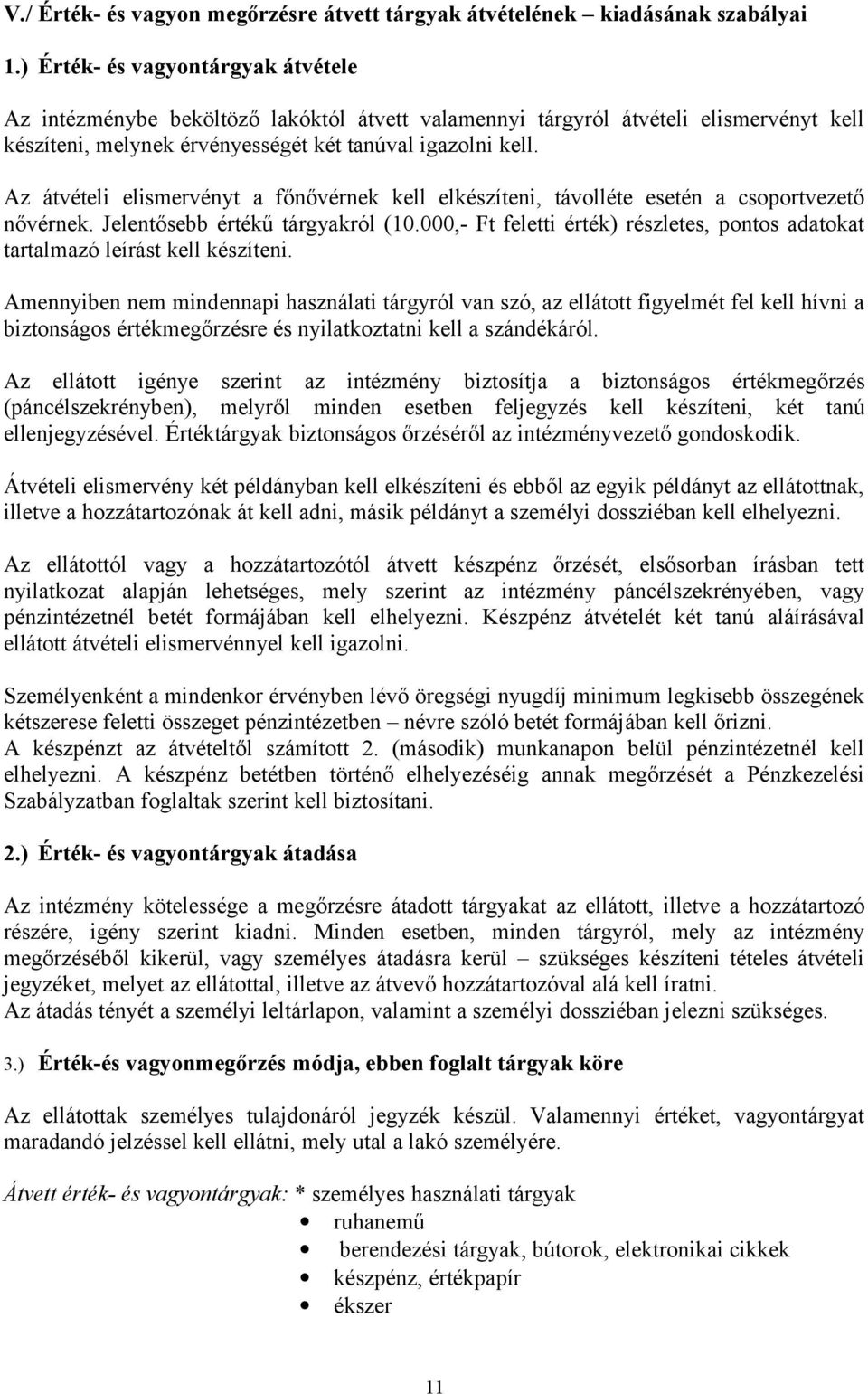 Az átvételi elismervényt a főnővérnek kell elkészíteni, távolléte esetén a csoportvezető nővérnek. Jelentősebb értékű tárgyakról (10.