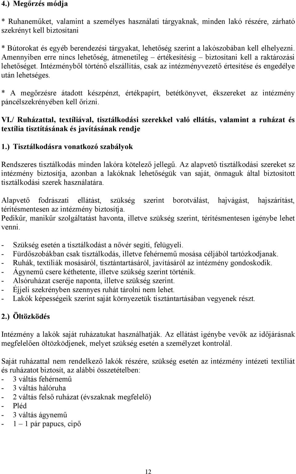 Intézményből történő elszállítás, csak az intézményvezető értesítése és engedélye után lehetséges.