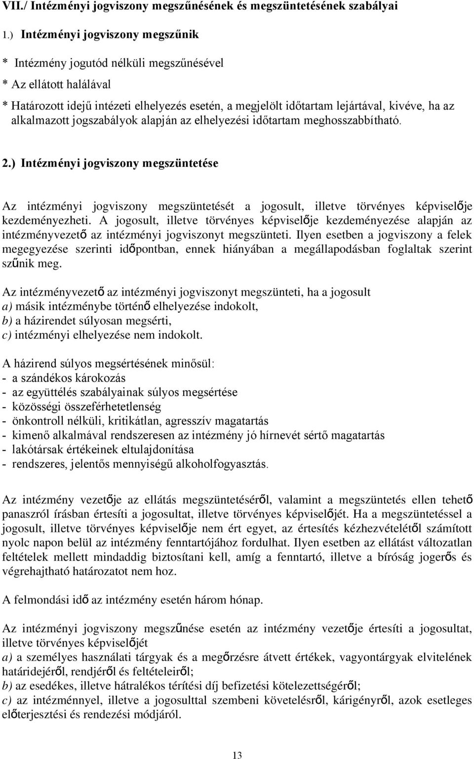 alkalmazott jogszabályok alapján az elhelyezési időtartam meghosszabbítható. 2.