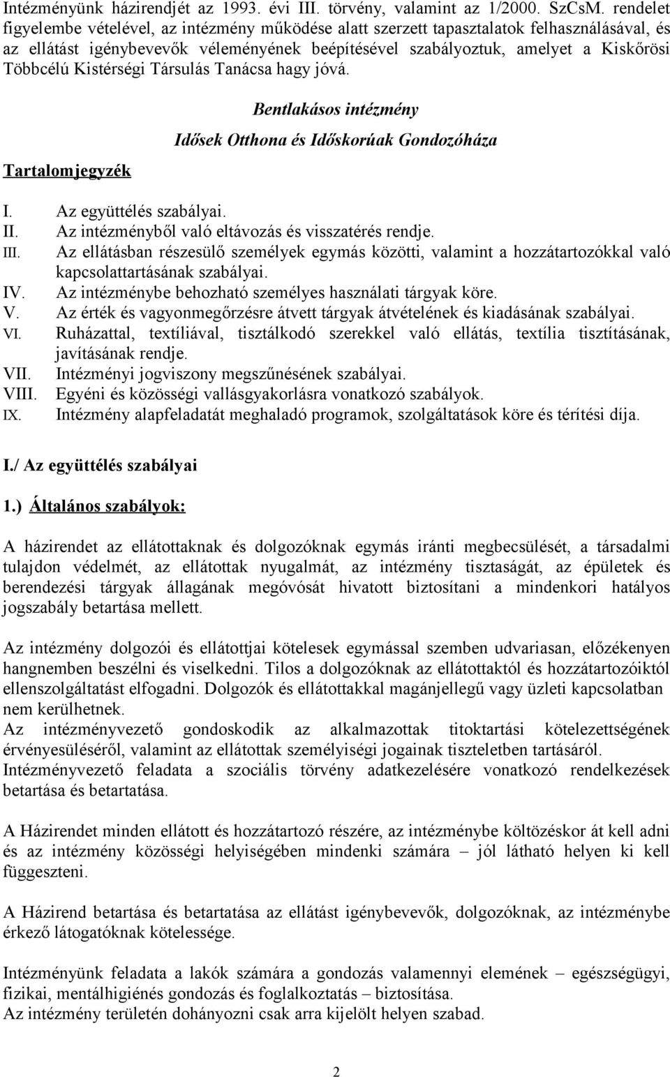 Kistérségi Társulás Tanácsa hagy jóvá. Tartalomjegyzék Bentlakásos intézmény Idősek Otthona és Időskorúak Gondozóháza I. Az együttélés szabályai. II.