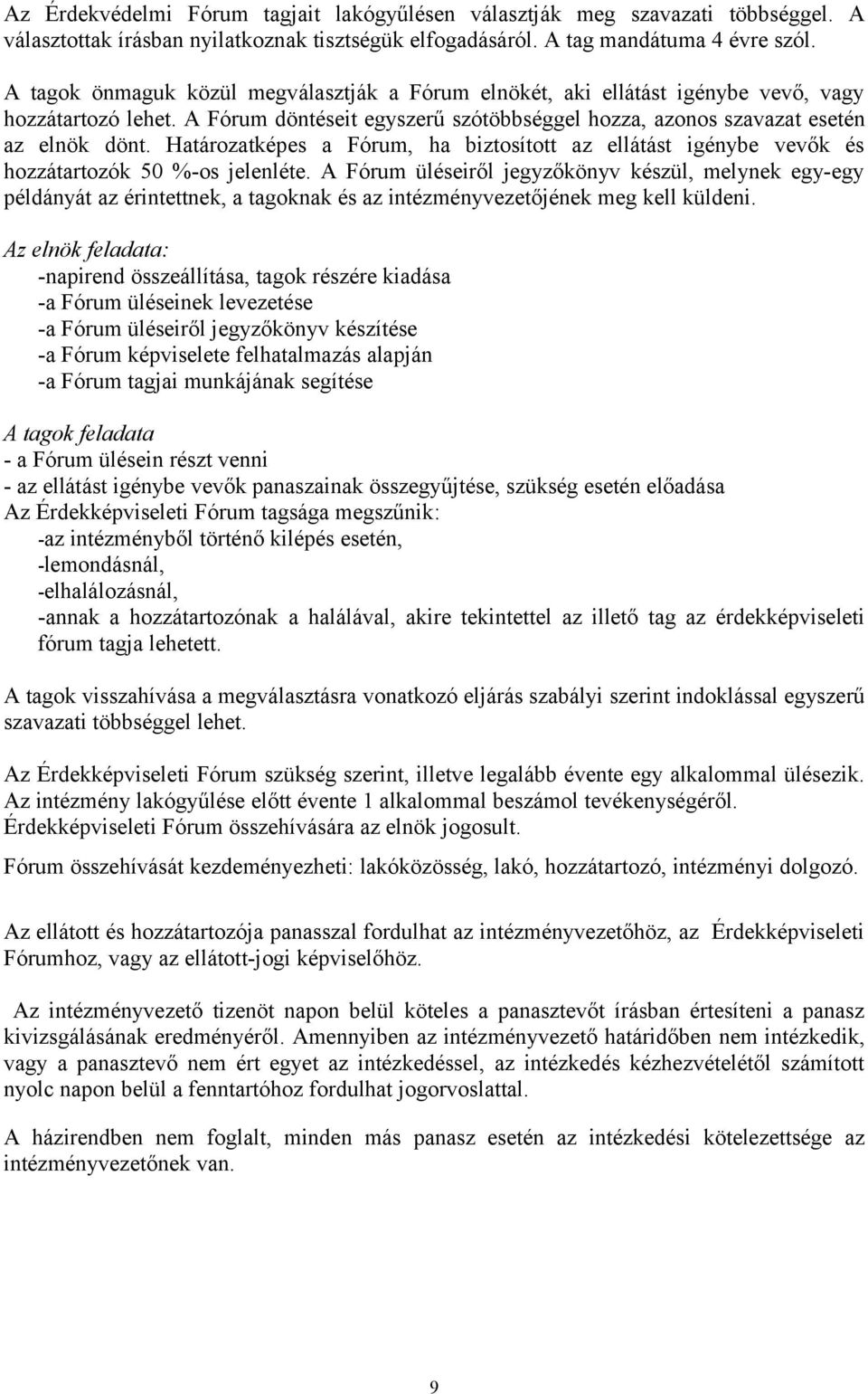 Határozatképes a Fórum, ha biztosított az ellátást igénybe vevők és hozzátartozók 50 %-os jelenléte.
