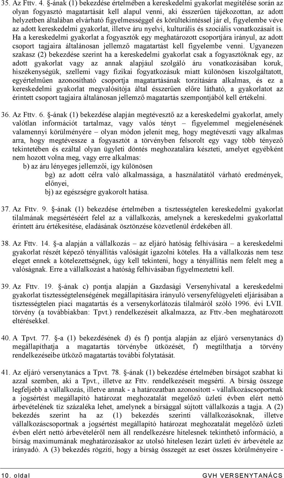 figyelmességgel és körültekintéssel jár el, figyelembe véve az adott kereskedelmi gyakorlat, illetve áru nyelvi, kulturális és szociális vonatkozásait is.