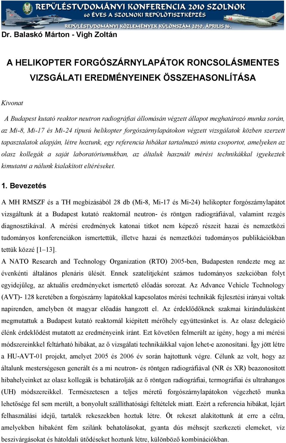 tartalmazó minta csoportot, amelyeken az olasz kollegák a saját laboratóriumukban, az általuk használt mérési technikákkal igyekeztek kimutatni a nálunk kialakított eltéréseket. 1.