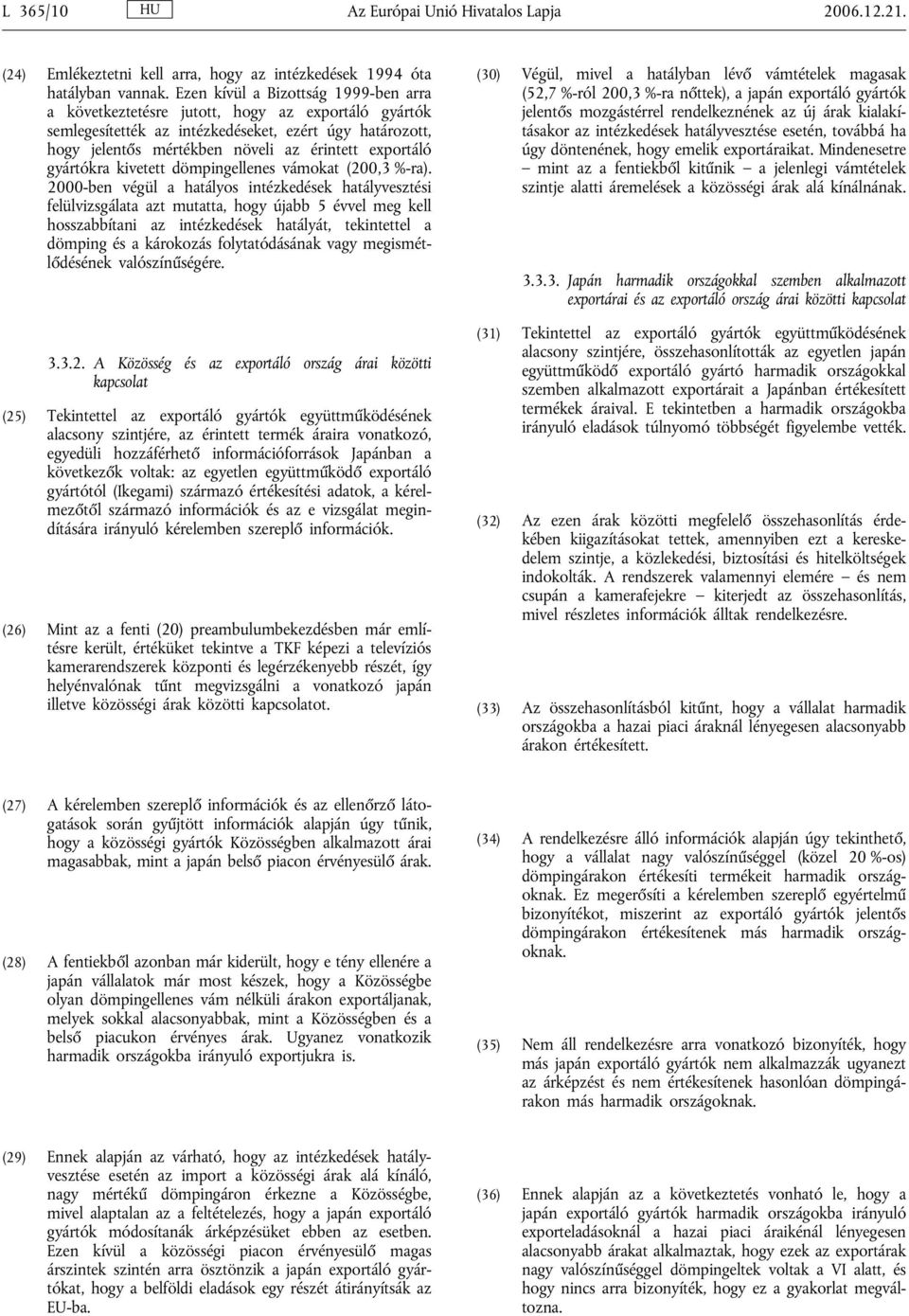 gyártókra kivetett dömpingellenes vámokat (200,3 %-ra).