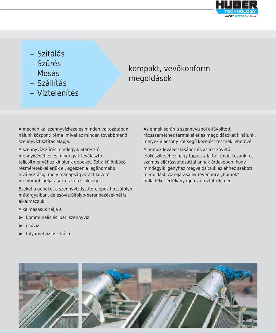 Ezt a különböző résméretekkel érjük el, egészen a legfinomabb leválasztásig, mely manapság az azt követő membránbioeljárások esetén szükséges.