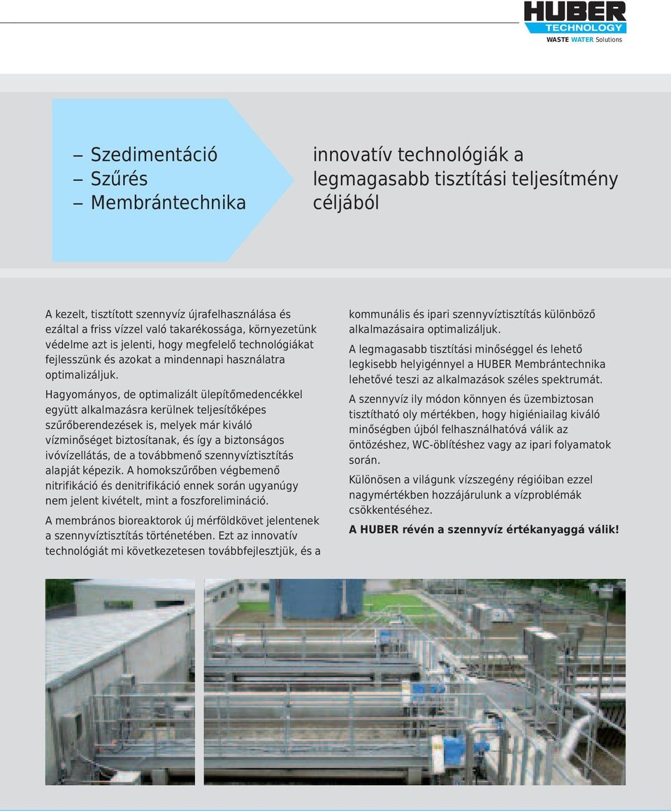 Hagyományos, de optimalizált ülepítőmedencékkel együtt alkalmazásra kerülnek teljesítőképes szűrőberendezések is, melyek már kiváló vízminőséget biztosítanak, és így a biztonságos ivóvízellátás, de a