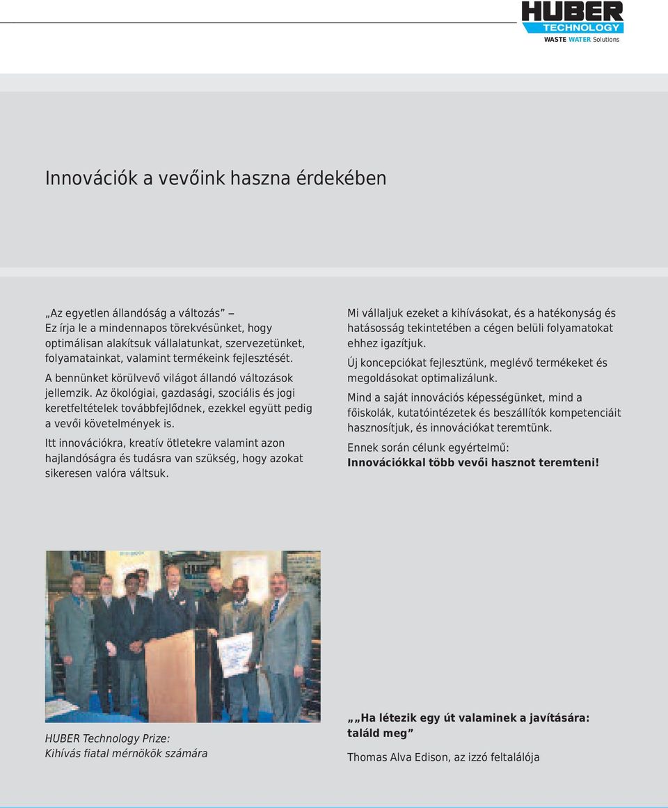 Az ökológiai, gazdasági, szociális és jogi keretfeltételek továbbfejlődnek, ezekkel együtt pedig a vevői követelmények is.