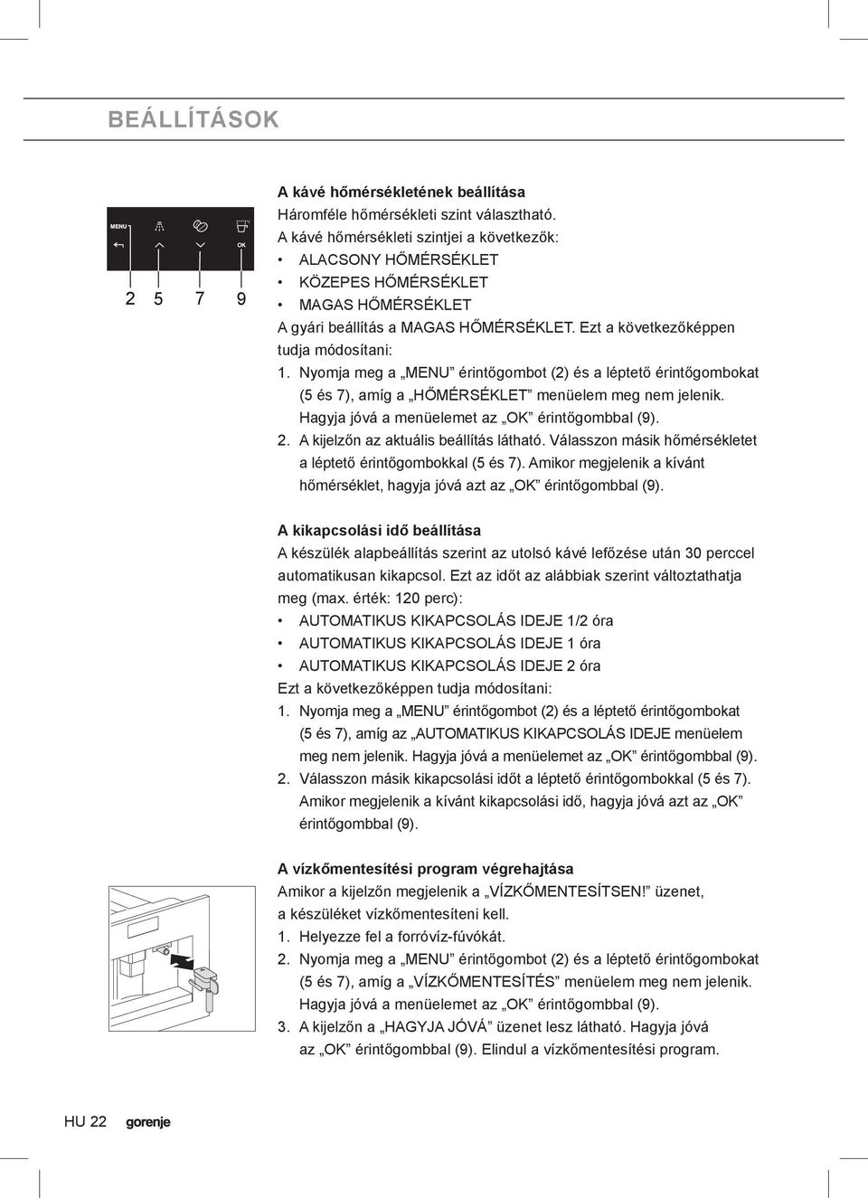 Nyomja meg a MENU érintőgombot (2) és a léptető érintőgombokat (5 és 7), amíg a HŐMÉRSÉKLET menüelem meg nem jelenik. Hagyja jóvá a menüelemet az OK érintőgombbal (9). 2.