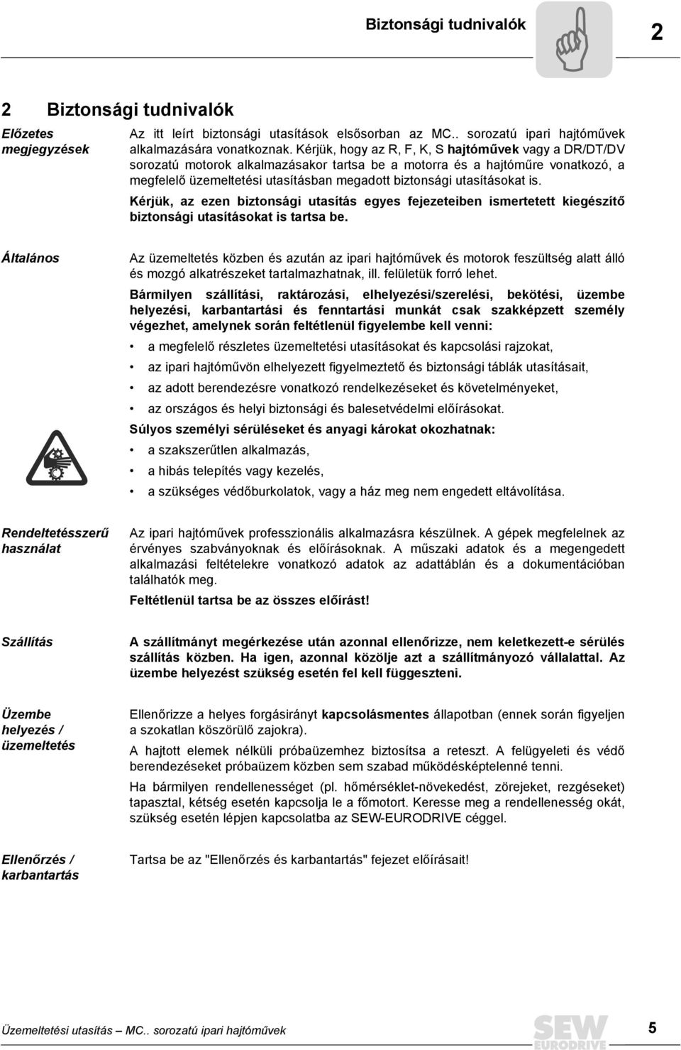 utasításokat is. Kérjük, az ezen biztonsági utasítás egyes fejezeteiben ismertetett kiegészítő biztonsági utasításokat is tartsa be.