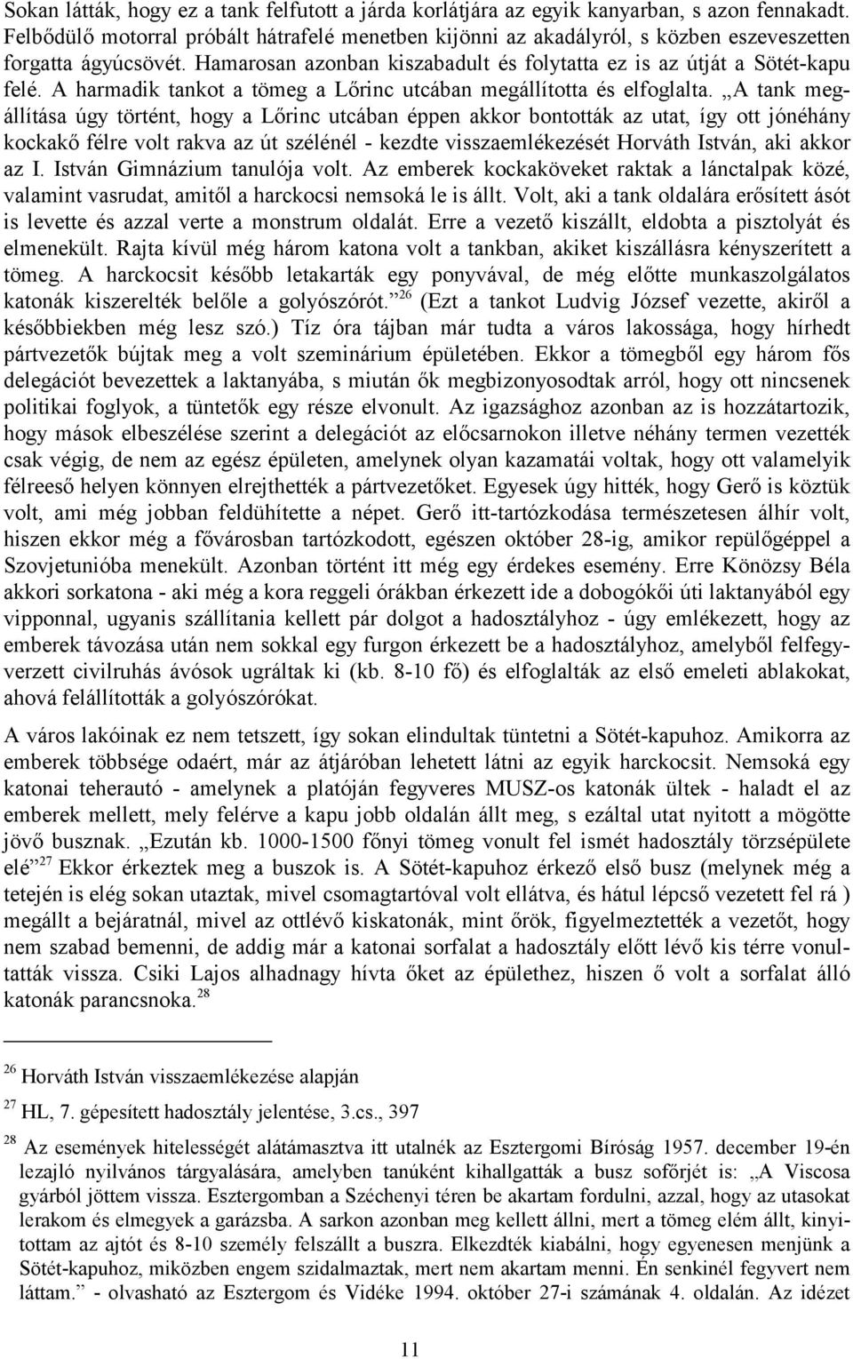 A harmadik tankot a tömeg a Lőrinc utcában megállította és elfoglalta.