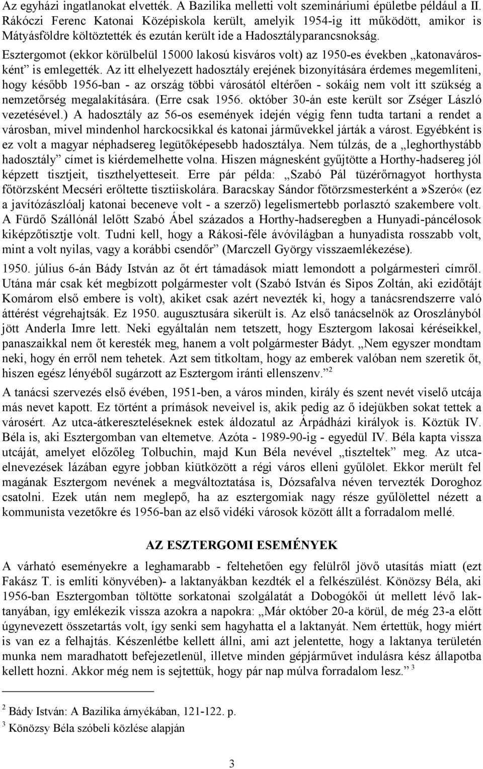 Esztergomot (ekkor körülbelül 15000 lakosú kisváros volt) az 1950-es években katonavárosként is emlegették.