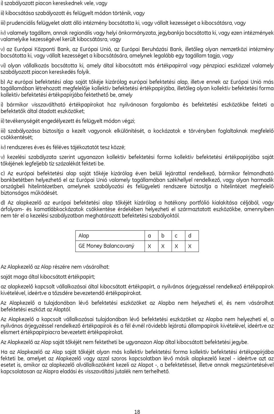 Központi Bank, az Európai Unió, az Európai Beruházási Bank, illetőleg olyan nemzetközi intézmény bocsátotta ki, vagy vállalt kezességet a kibocsátására, amelynek legalább egy tagállam tagja, vagy vi)