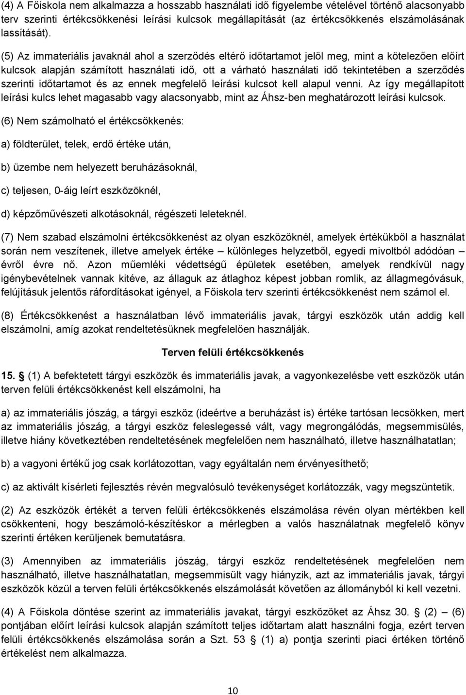 (5) Az immateriális javaknál ahol a szerződés eltérő időtartamot jelöl meg, mint a kötelezően előírt kulcsok alapján számított használati idő, ott a várható használati idő tekintetében a szerződés