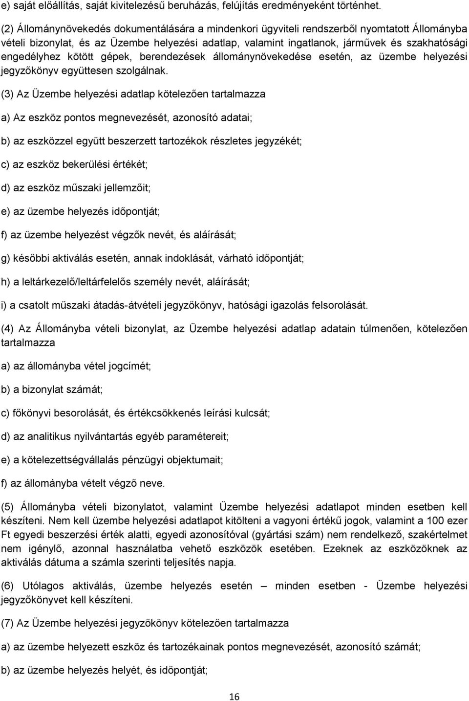 engedélyhez kötött gépek, berendezések állománynövekedése esetén, az üzembe helyezési jegyzőkönyv együttesen szolgálnak.