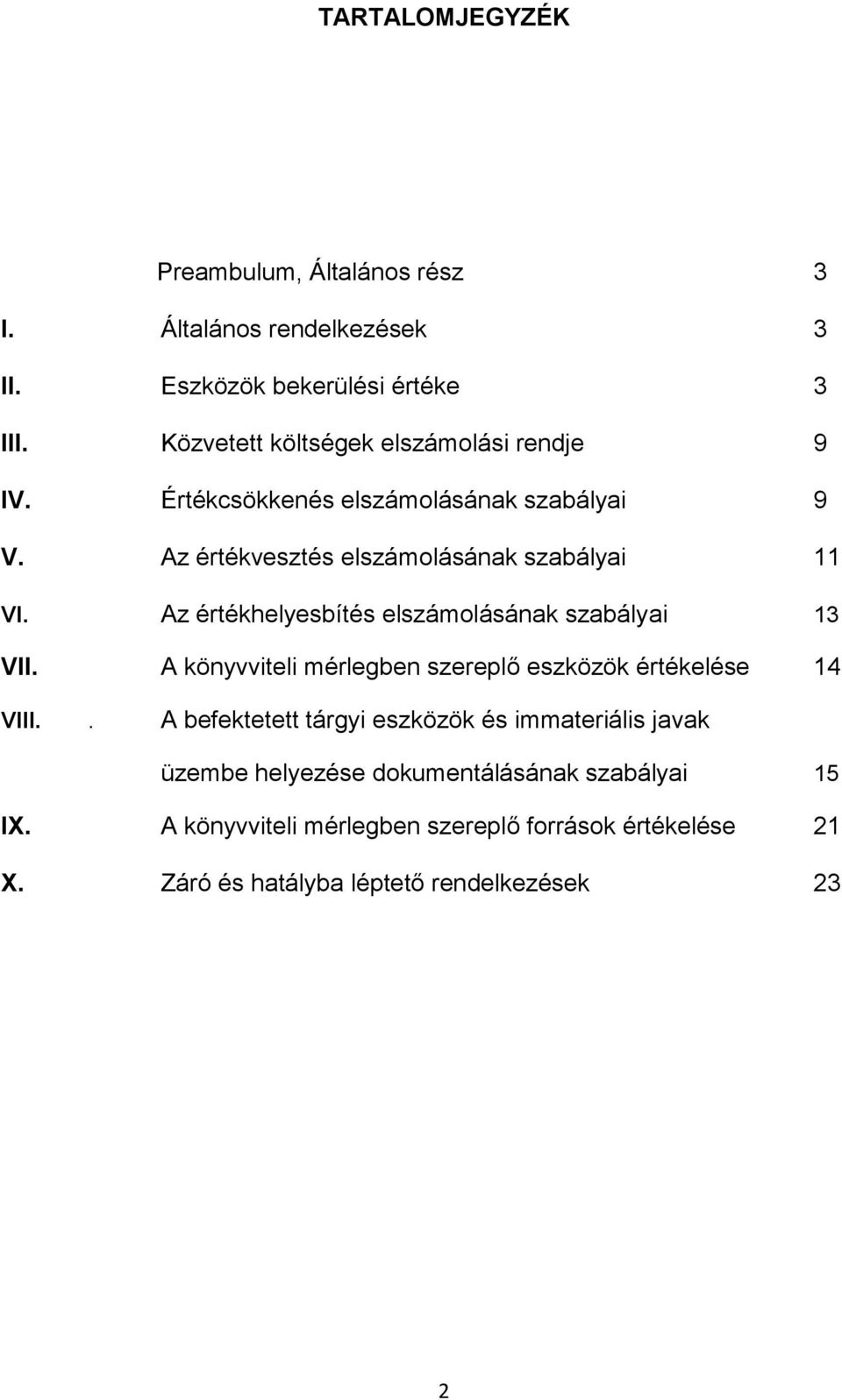 Az értékhelyesbítés elszámolásának szabályai 13 VII. A könyvviteli mérlegben szereplő eszközök értékelése 14 VIII.