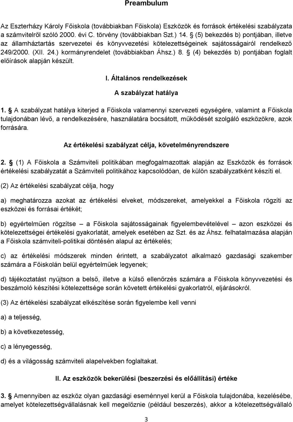 (4) bekezdés b) pontjában foglalt előírások alapján készült. I. Általános rendelkezések A szabályzat hatálya 1.