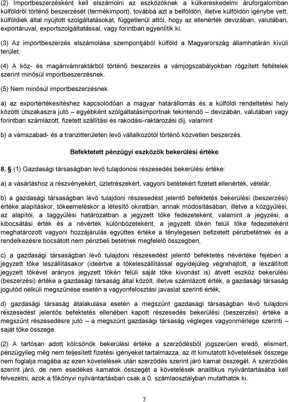 (3) Az importbeszerzés elszámolása szempontjából külföld a Magyarország államhatárán kívüli terület.