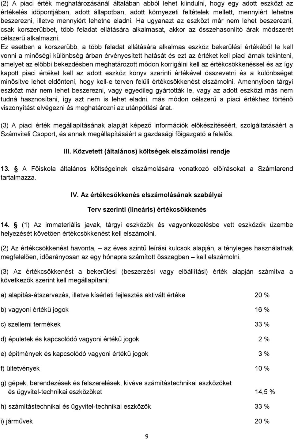 Ha ugyanazt az eszközt már nem lehet beszerezni, csak korszerűbbet, több feladat ellátására alkalmasat, akkor az összehasonlító árak módszerét célszerű alkalmazni.