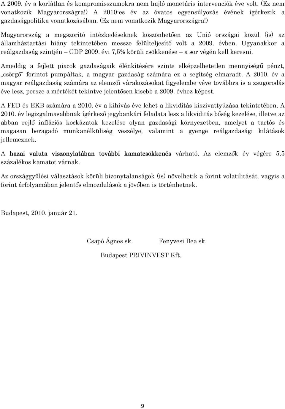 ) Magyarország a megszorító intézkedéseknek köszönhetıen az Unió országai közül (is) az államháztartási hiány tekintetében messze felülteljesítı volt a 2009. évben.