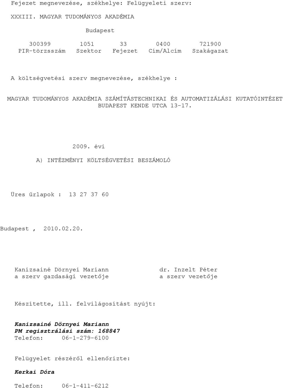 TUDOMÁNYOS AKADÉMIA SZÁMÍTÁSTECHNIKAI ÉS AUTOMATIZÁLÁSI KUTATÓINTÉZET BUDAPEST KENDE UTCA 13-17. 2009.