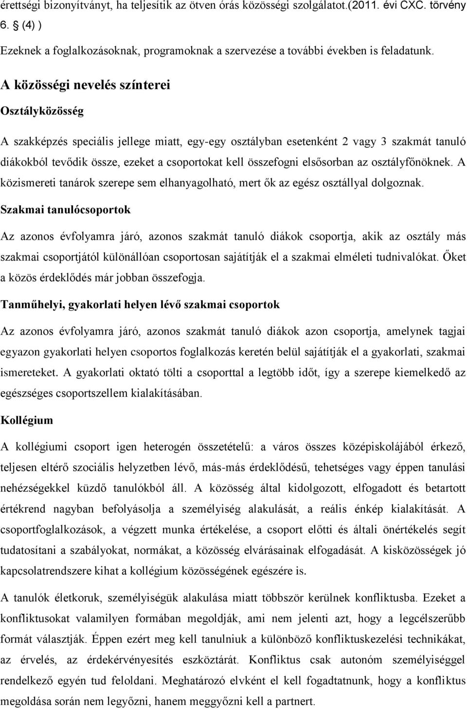 elsősrban az sztályfőnöknek. A közismereti tanárk szerepe sem elhanyaglható, mert ők az egész sztállyal dlgznak.