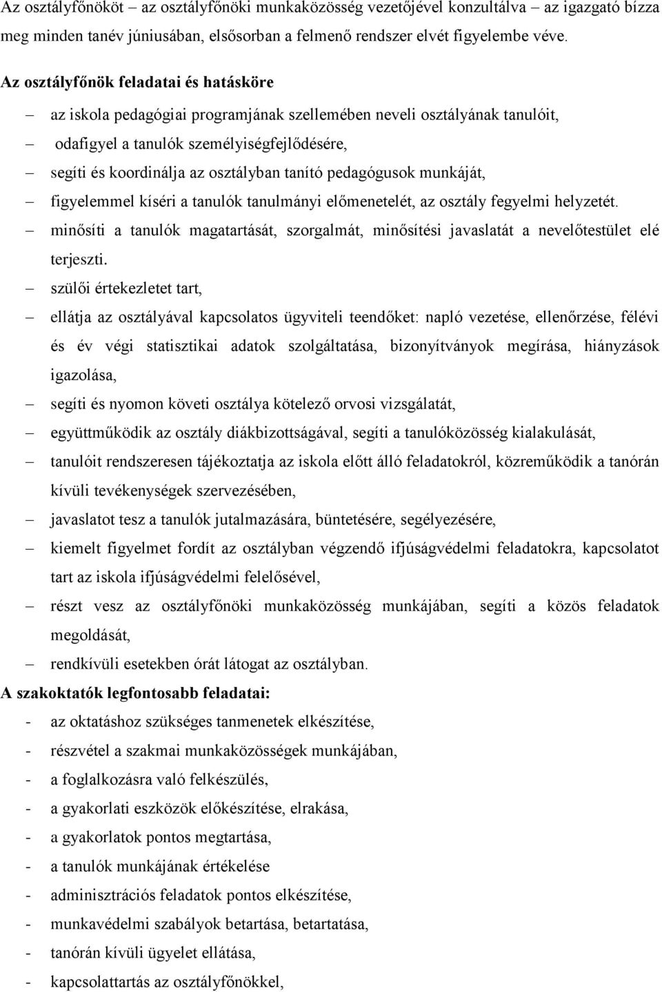 pedagógusk munkáját, figyelemmel kíséri a tanulók tanulmányi előmenetelét, az sztály fegyelmi helyzetét.
