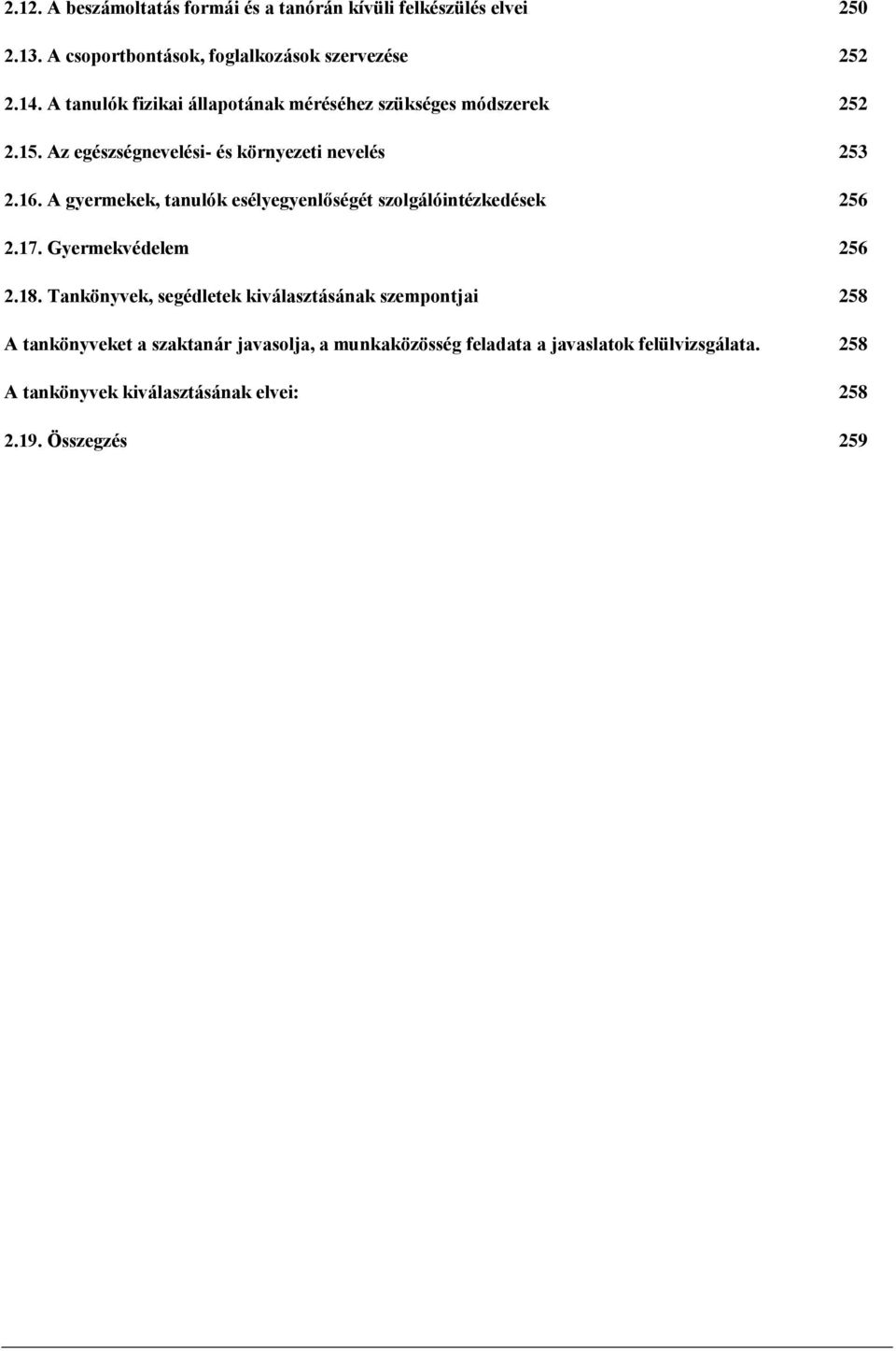 A gyermekek, tanulók esélyegyenlőségét szlgálóintézkedések 256 2.17. Gyermekvédelem 256 2.18.