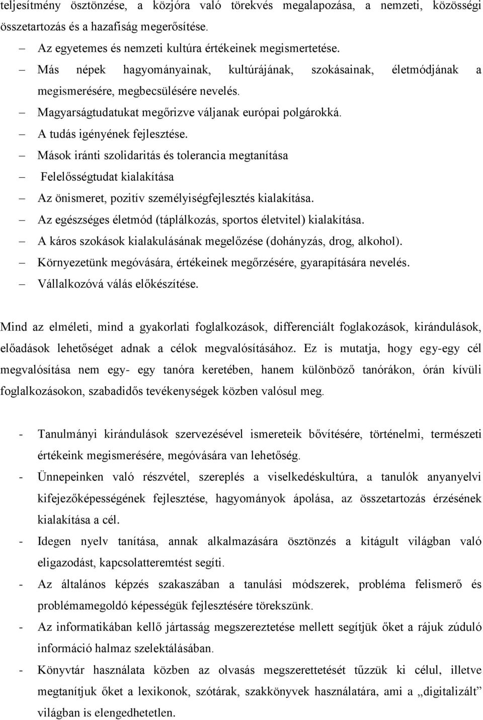Másk iránti szlidaritás és tlerancia megtanítása Felelősségtudat kialakítása Az önismeret, pzitív személyiségfejlesztés kialakítása. Az egészséges életmód (táplálkzás, sprts életvitel) kialakítása.