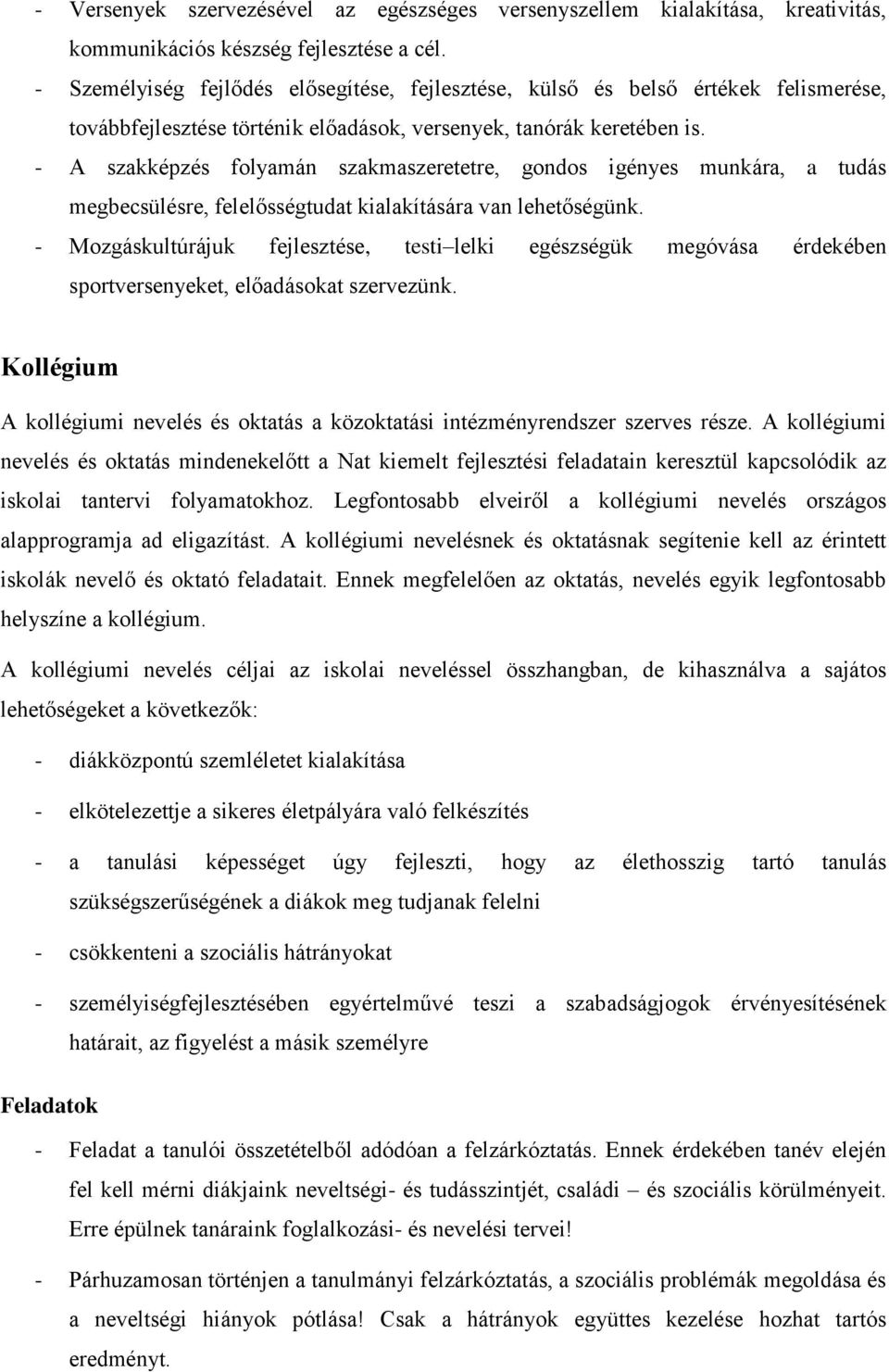 - A szakképzés flyamán szakmaszeretetre, gnds igényes munkára, a tudás megbecsülésre, felelősségtudat kialakítására van lehetőségünk.