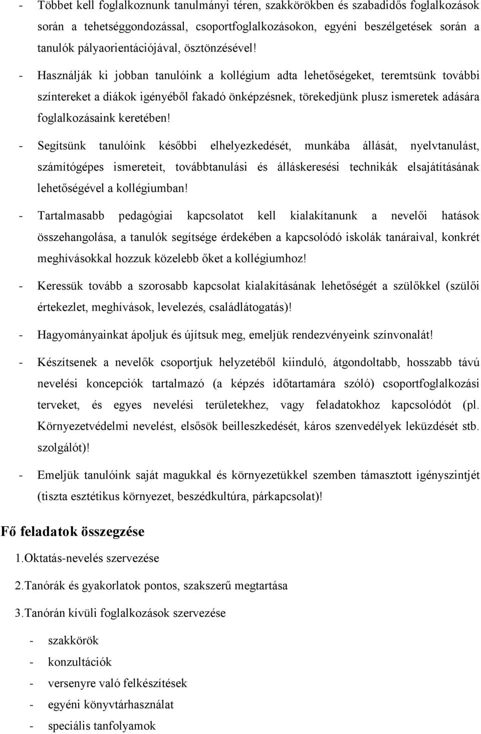 - Segítsünk tanulóink későbbi elhelyezkedését, munkába állását, nyelvtanulást, számítógépes ismereteit, tvábbtanulási és álláskeresési technikák elsajátításának lehetőségével a kllégiumban!