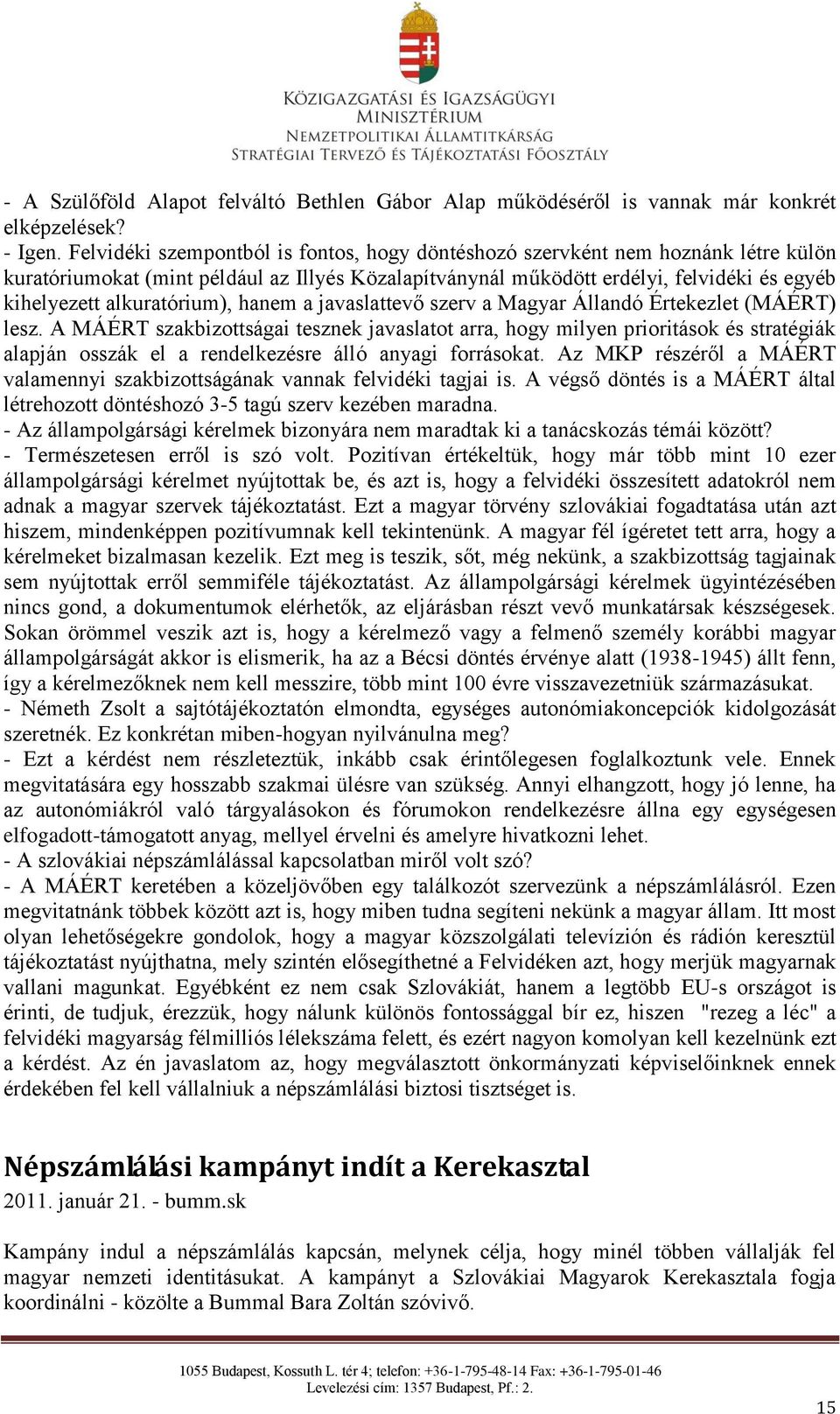 alkuratórium), hanem a javaslattevő szerv a Magyar Állandó Értekezlet (MÁÉRT) lesz.