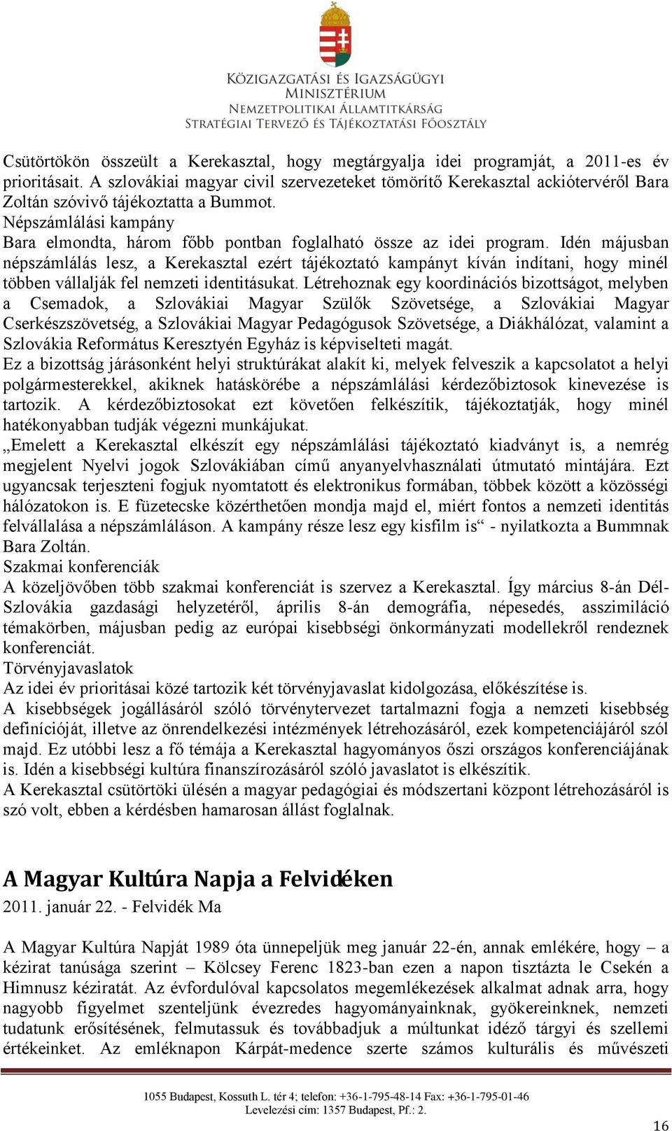 Népszámlálási kampány Bara elmondta, három főbb pontban foglalható össze az idei program.