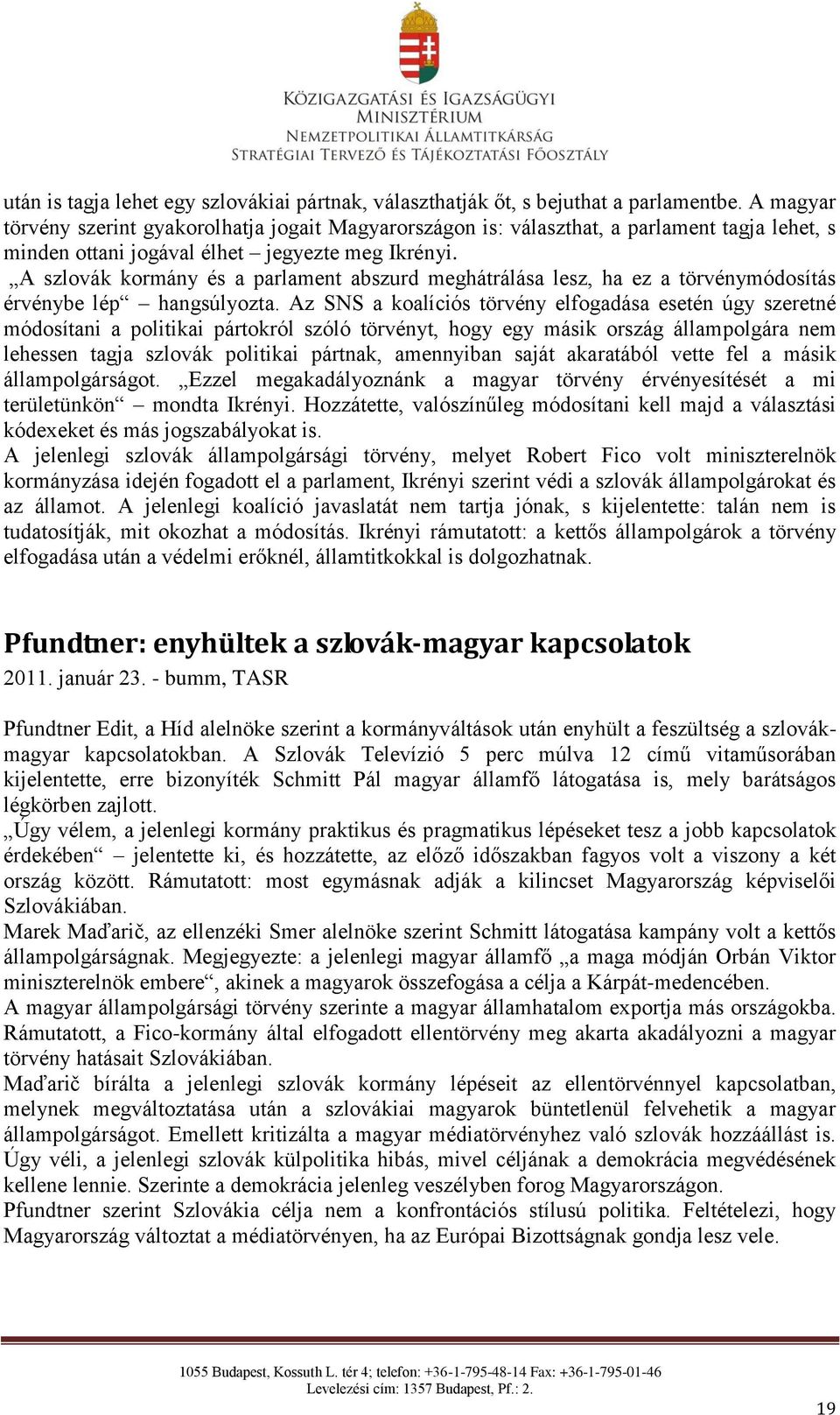 A szlovák kormány és a parlament abszurd meghátrálása lesz, ha ez a törvénymódosítás érvénybe lép hangsúlyozta.