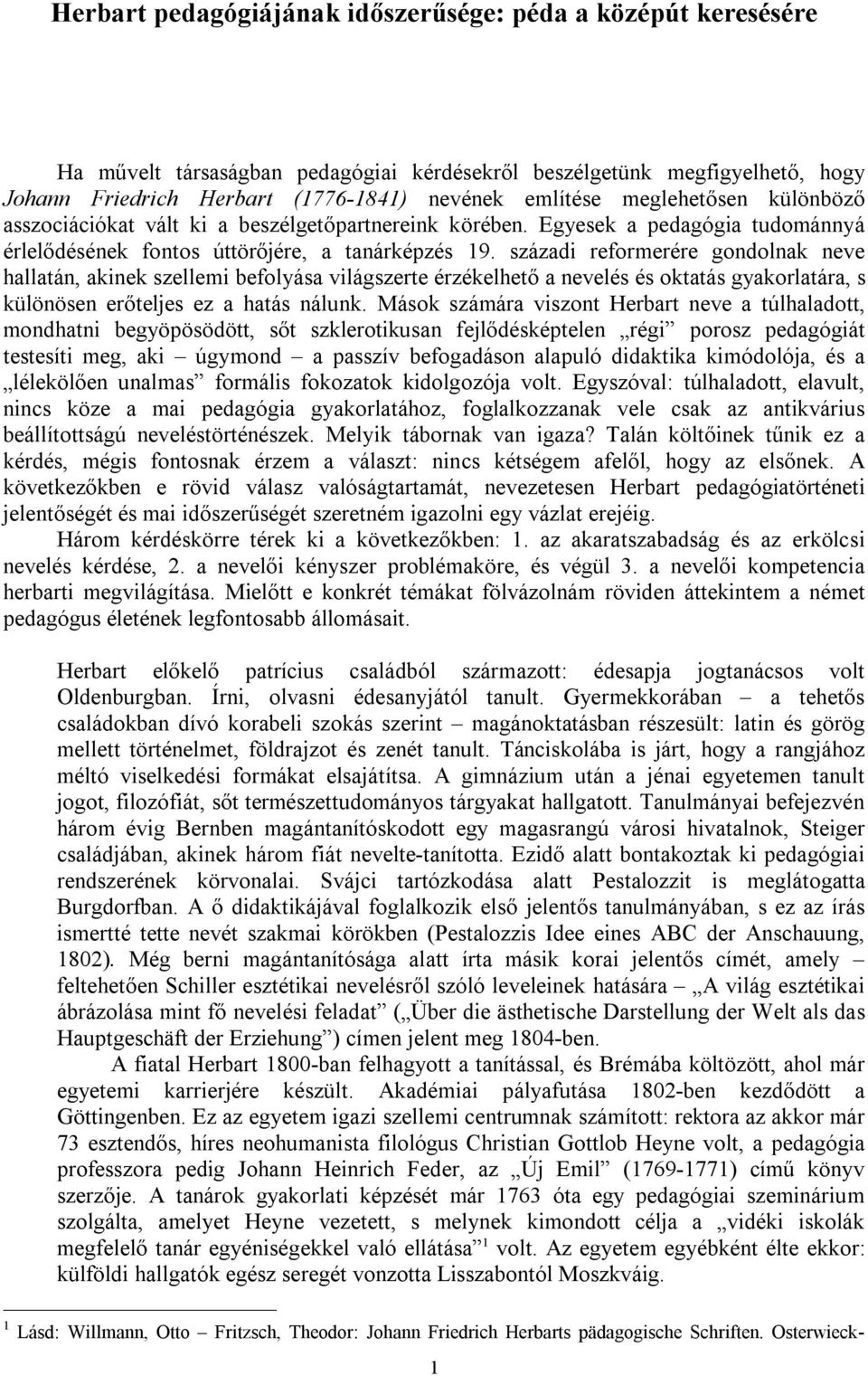 századi reformerére gondolnak neve hallatán, akinek szellemi befolyása világszerte érzékelhető a nevelés és oktatás gyakorlatára, s különösen erőteljes ez a hatás nálunk.