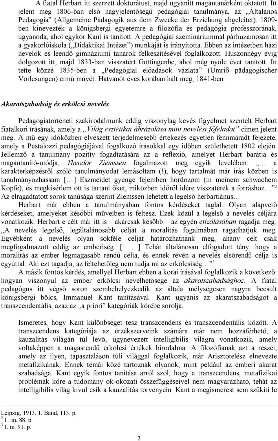 1809- ben kinevezték a königsbergi egyetemre a filozófia és pedagógia professzorának, ugyanoda, ahol egykor Kant is tanított.