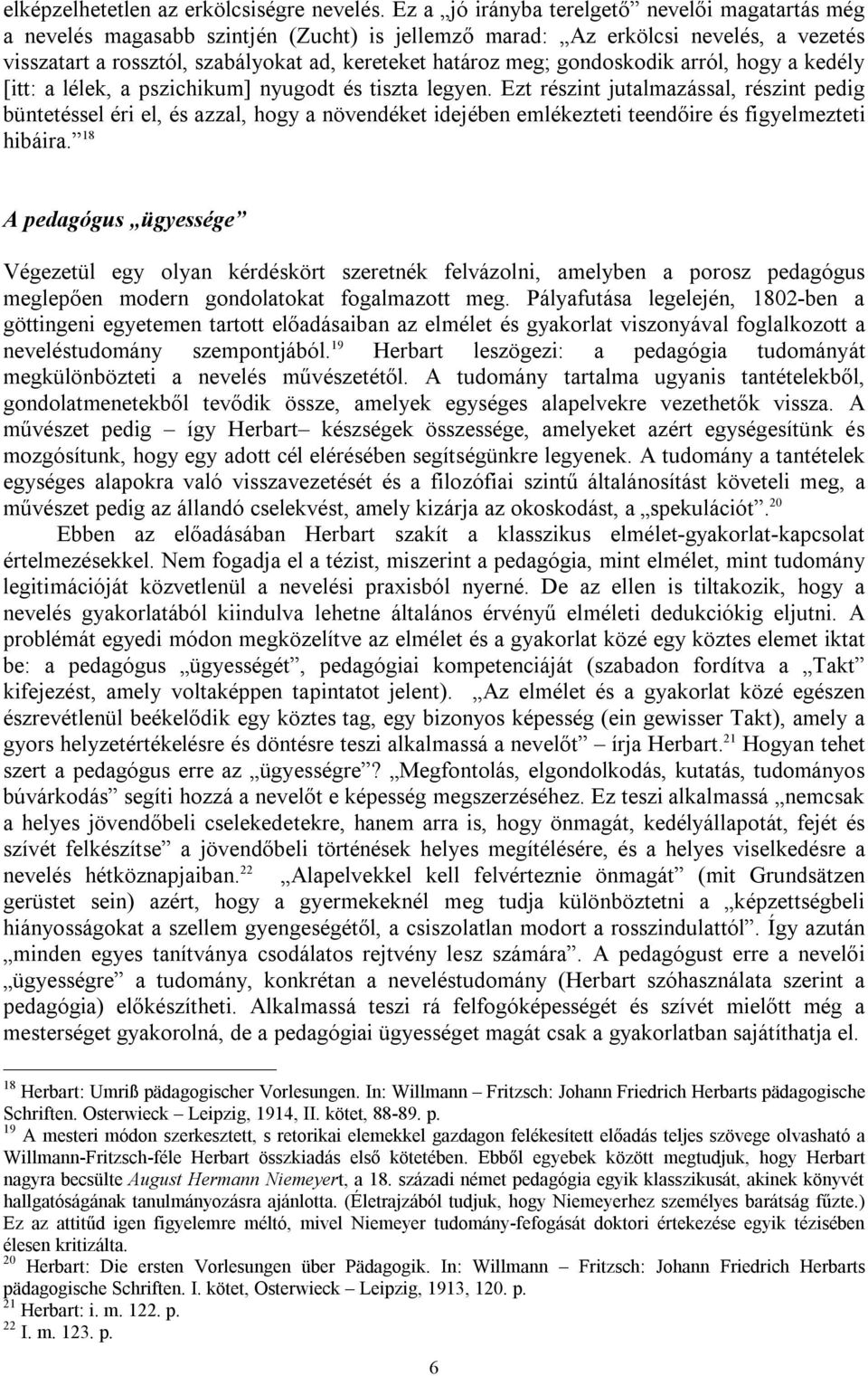 gondoskodik arról, hogy a kedély [itt: a lélek, a pszichikum] nyugodt és tiszta legyen.