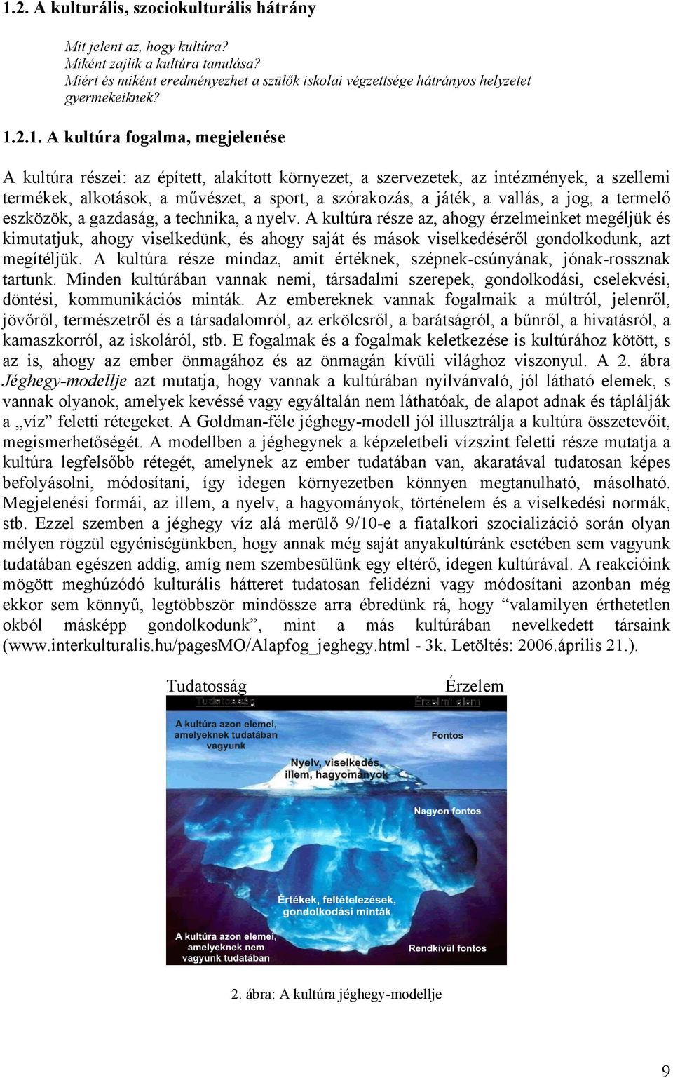 vallás, a jog, a termelő eszközök, a gazdaság, a technika, a nyelv.