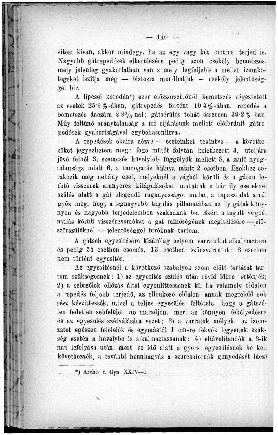A lipcsei koródán*) ezer előszörszülőnól bemetszés végeztetett az esetek 25-9%-ában, gátrepedés történt 10-4'$-ában, repedés a bemetszés daczára 2'9%-nál; gátsérülés tehát összesen %% %%-ban.