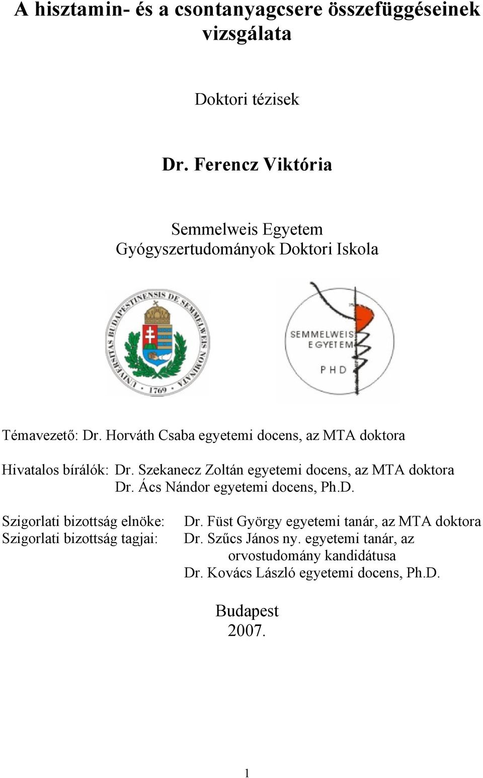 Horváth Csaba egyetemi docens, az MTA doktora Hivatalos bírálók: Dr. Szekanecz Zoltán egyetemi docens, az MTA doktora Dr.