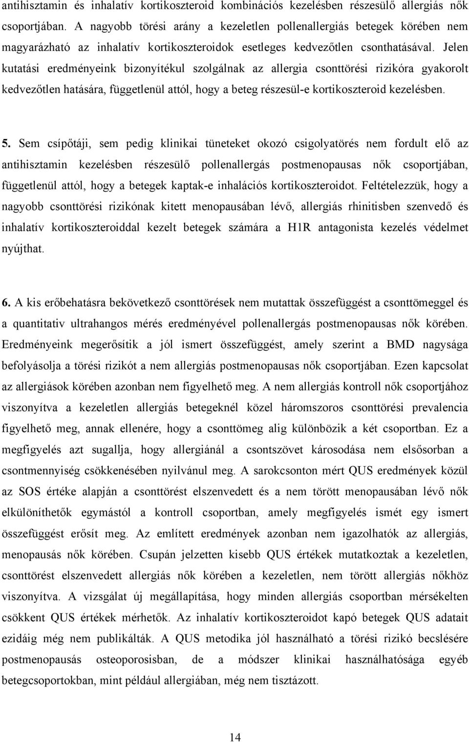 Jelen kutatási eredményeink bizonyítékul szolgálnak az allergia csonttörési rizikóra gyakorolt kedvezőtlen hatására, függetlenül attól, hogy a beteg részesül-e kortikoszteroid kezelésben. 5.