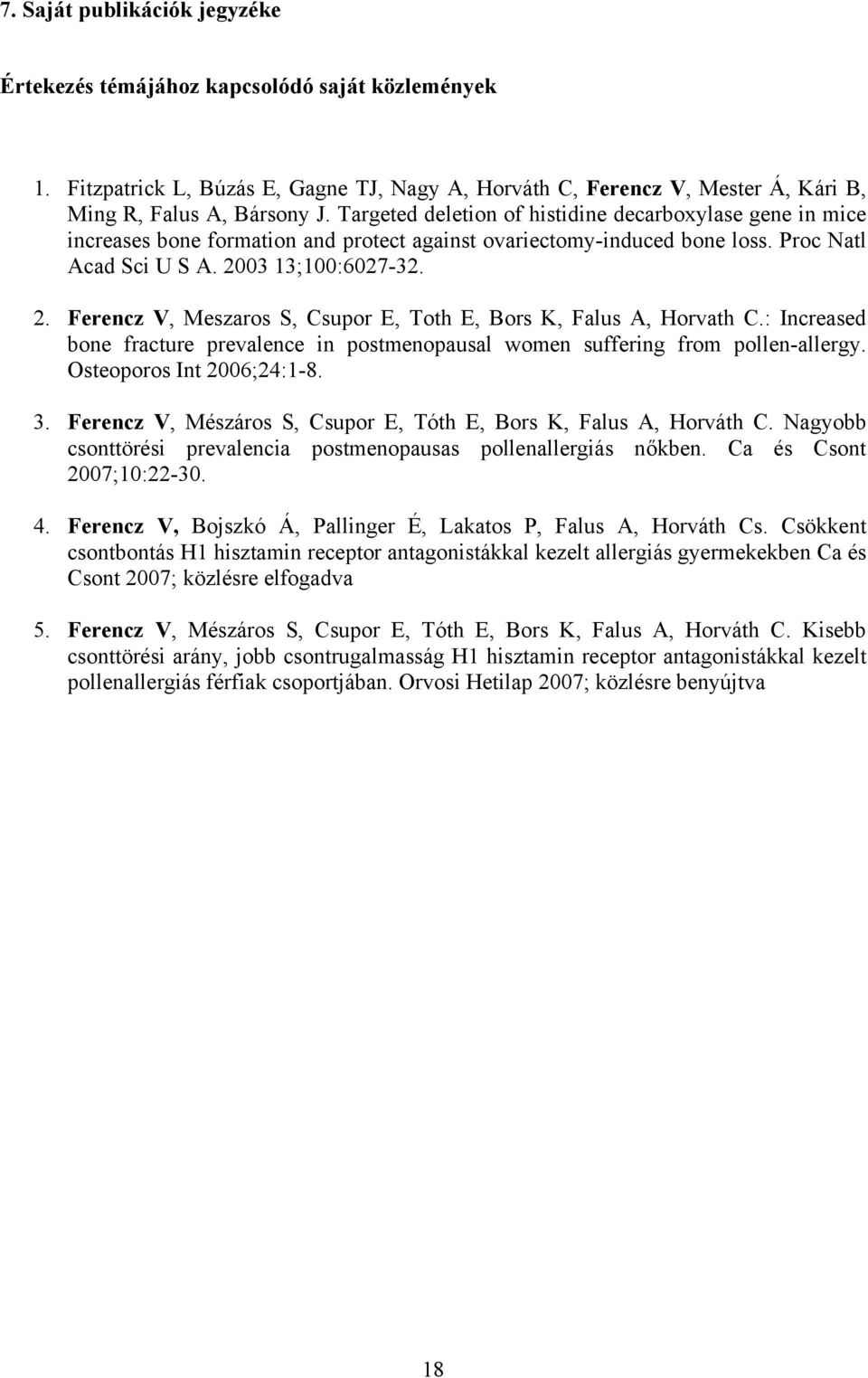 03 13;100:6027-32. 2. Ferencz V, Meszaros S, Csupor E, Toth E, Bors K, Falus A, Horvath C.: Increased bone fracture prevalence in postmenopausal women suffering from pollen-allergy.