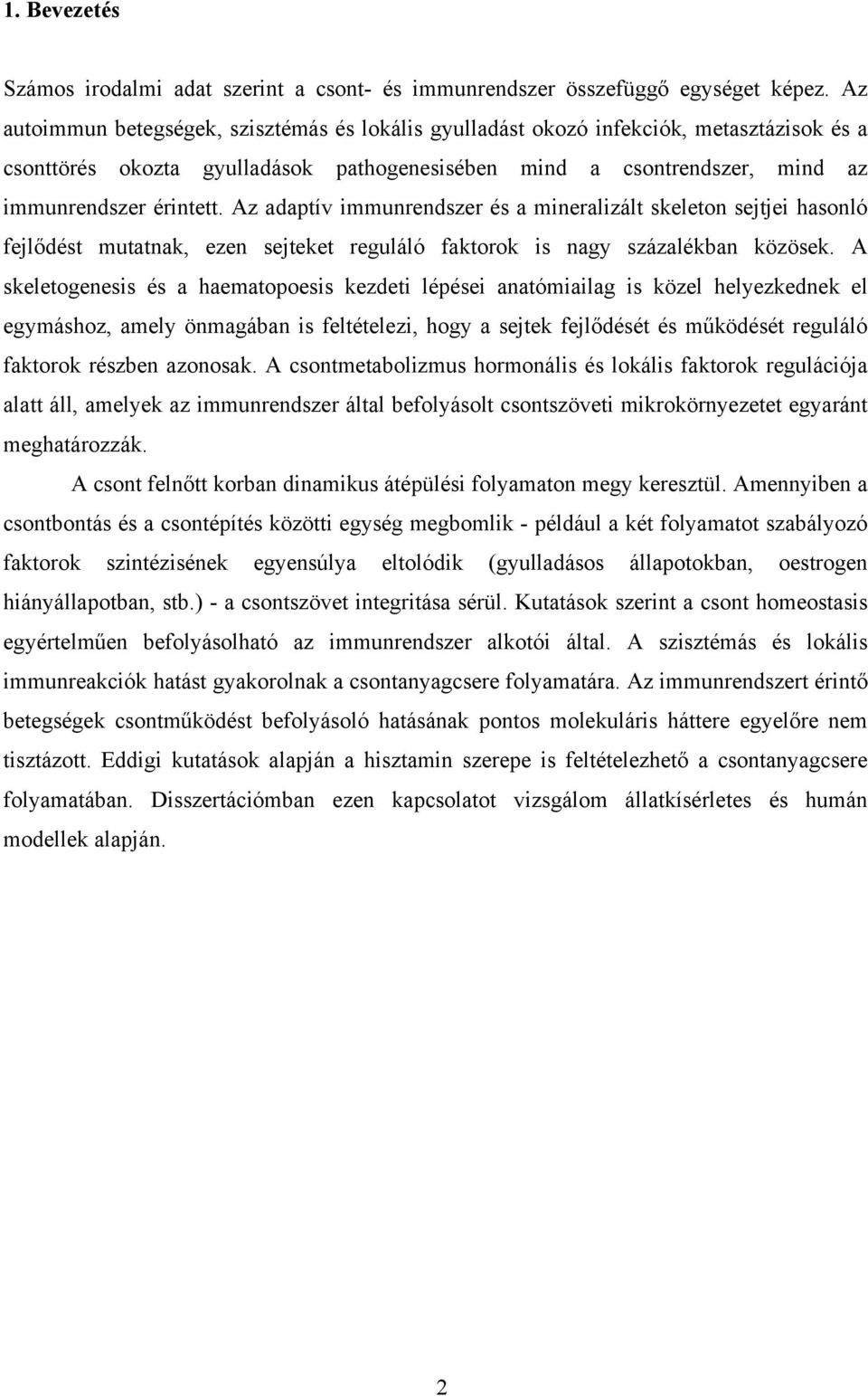 Az adaptív immunrendszer és a mineralizált skeleton sejtjei hasonló fejlődést mutatnak, ezen sejteket reguláló faktorok is nagy százalékban közösek.