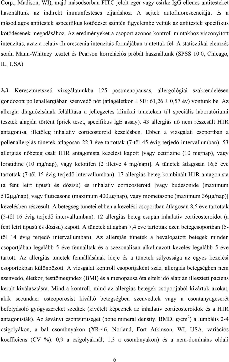 Az eredményeket a csoport azonos kontroll mintákhoz viszonyított intenzitás, azaz a relatív fluorescenia intenzitás formájában tüntettük fel.