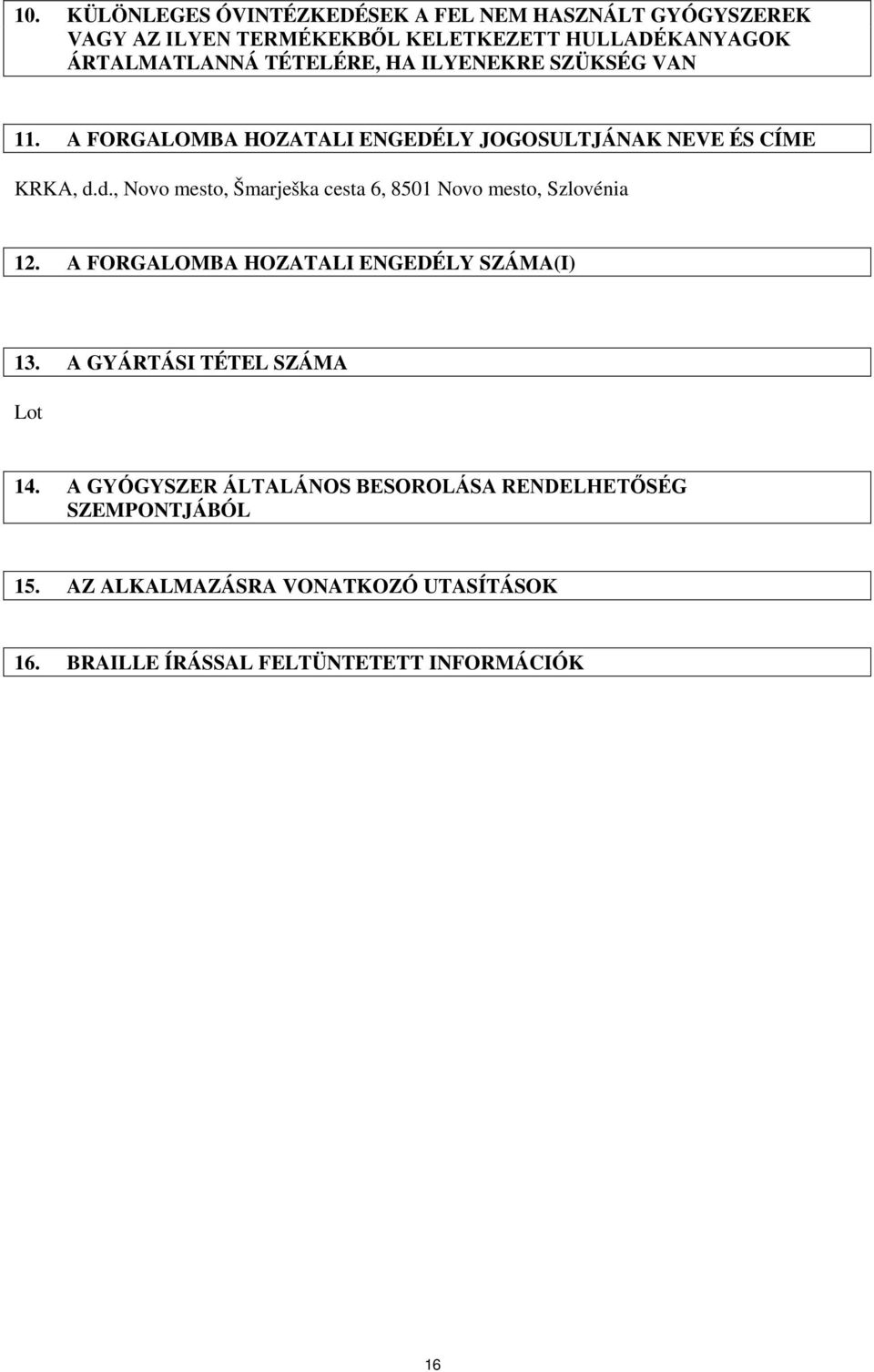 d., Novo mesto, Šmarješka cesta 6, 8501 Novo mesto, Szlovénia 12. A FORGALOMBA HOZATALI ENGEDÉLY SZÁMA(I) 13.