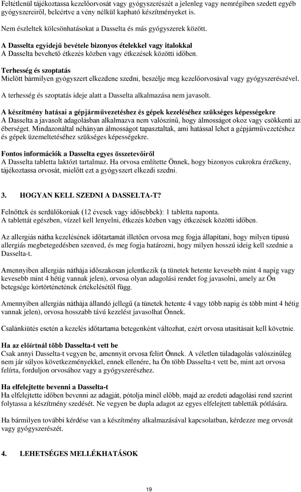 Terhesség és szoptatás Mielőtt bármilyen gyógyszert elkezdene szedni, beszélje meg kezelőorvosával vagy gyógyszerészével. A terhesség és szoptatás ideje alatt a Dasselta alkalmazása nem javasolt.