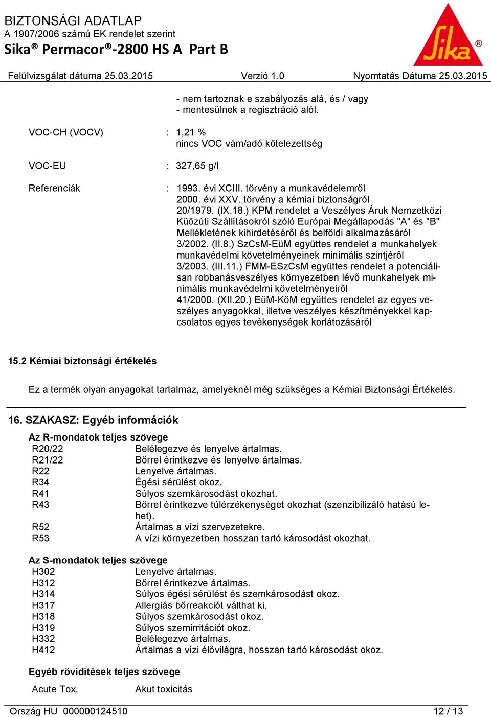 ) KPM rendelet a Veszélyes Áruk Nemzetközi Küözúti Szállításokról szóló Európai Megállapodás "A" és "B" Mellékletének kihirdetéséről és belföldi alkalmazásáról 3/2002. (II.8.