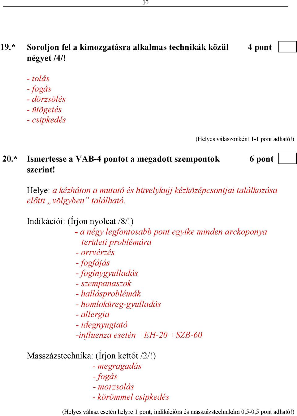 Indikációi: (Írjon nyolcat /8/!
