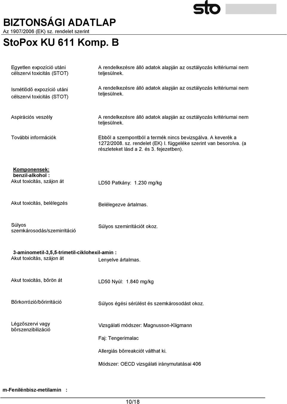Ebből a szempontból a termék nincs bevizsgálva. A keverék a 1272/2008. sz. rendelet (EK) I. függeléke szerint van besorolva. (a részleteket lásd a 2. és 3. fejezetben).