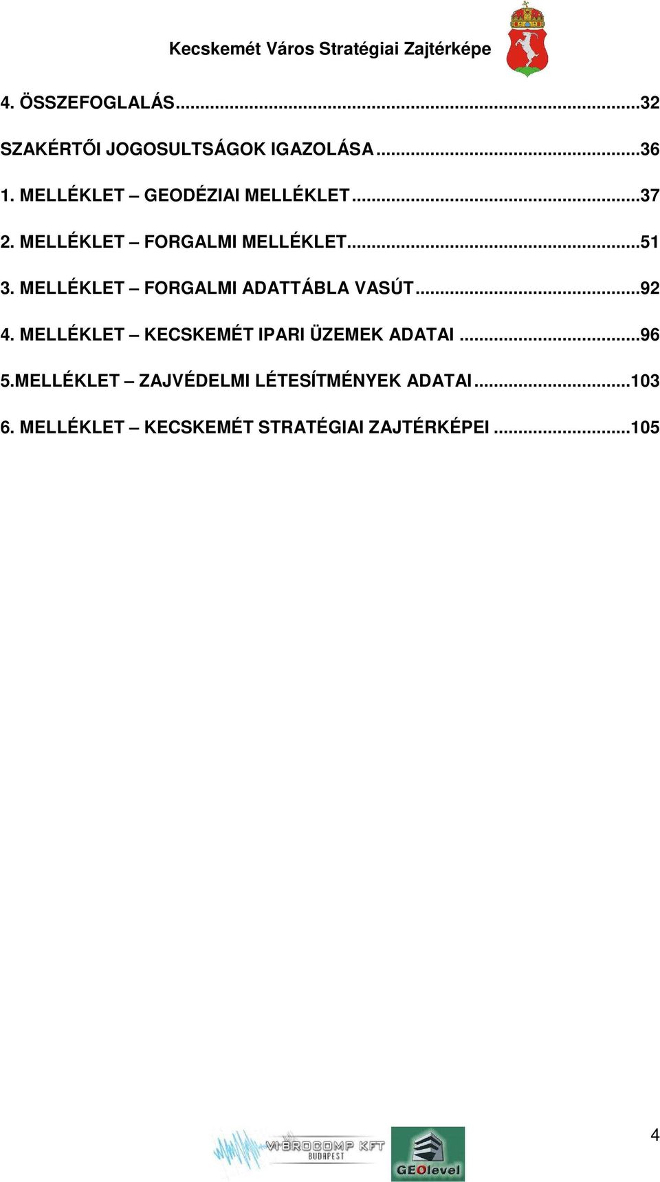 MELLÉKLET FORGALMI ADATTÁBLA VASÚT... 92 4. MELLÉKLET KECSKEMÉT IPARI ÜZEMEK ADATAI.