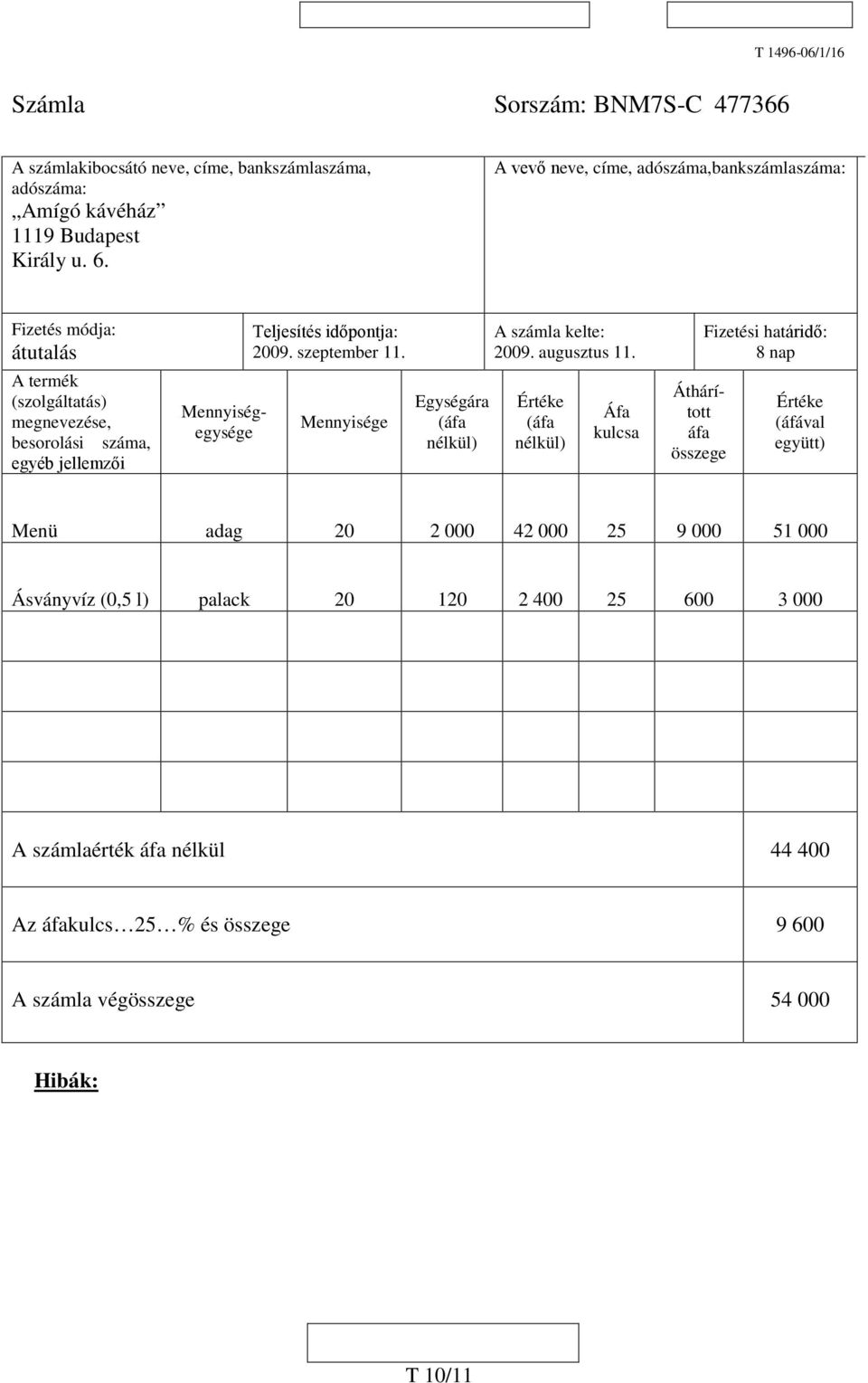 szeptember 11. Mennyisége Egységára (áfa nélkül) A számla kelte: 2009. augusztus 11.